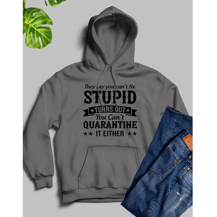 They Say You Cant Fix Stupid Hoodie