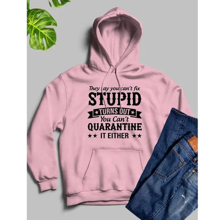They Say You Cant Fix Stupid Hoodie
