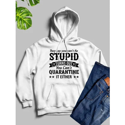 They Say You Cant Fix Stupid Hoodie