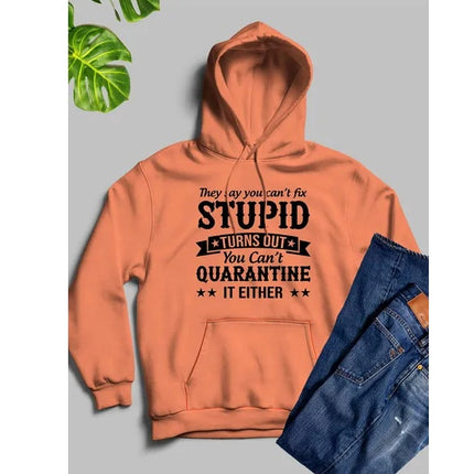 They Say You Cant Fix Stupid Hoodie